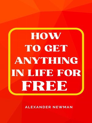 cover image of How to Get Anything in Life for Free